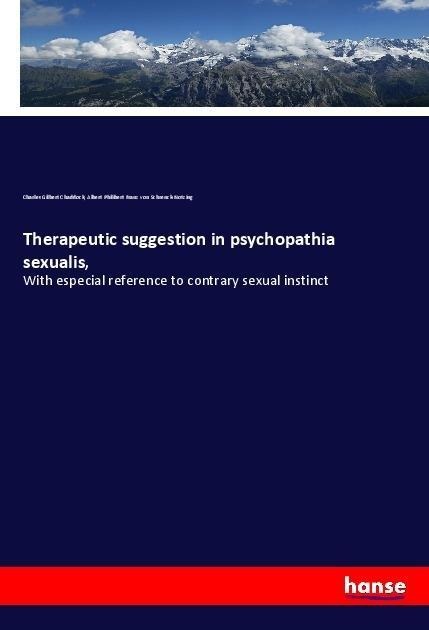 Therapeutic suggestion in psychopathia sexualis,: With especial reference to contrary sexual instinct