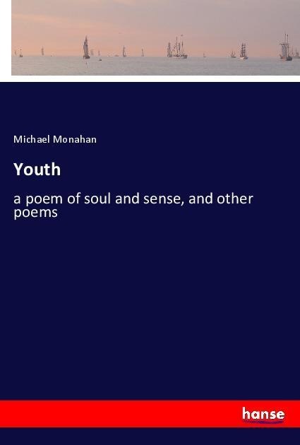 Youth: a poem of soul and sense, and other poems