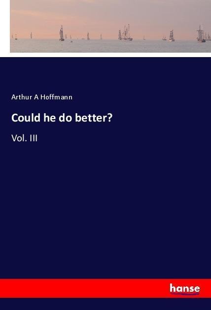 Could he do better?: Vol. III