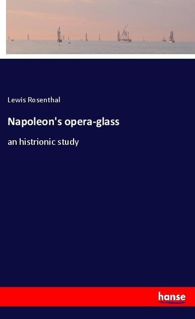 Napoleons opera-glass: an histrionic study