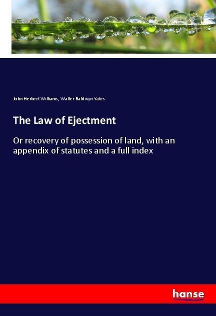 The Law of Ejectment: Or recovery of possession of land, with an appendix of statutes and a full index