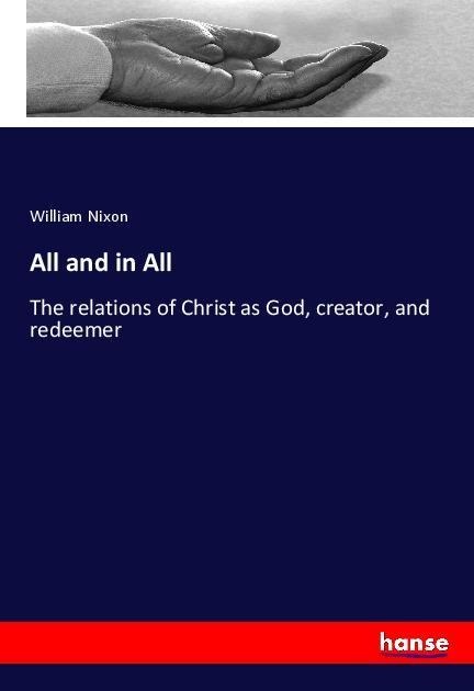 All and in All: The relations of Christ as God, creator, and redeemer
