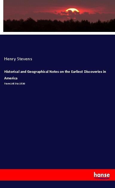 Historical and Geographical Notes on the Earliest Discoveries in America: From 1453 to 1530
