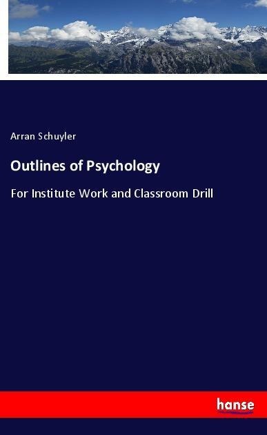 Outlines of Psychology: For Institute Work and Classroom Drill
