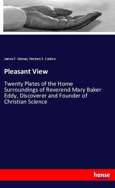 Pleasant View: Twenty Plates of the Home Surroundings of Reverend Mary Baker Eddy, Discoverer and Founder of Christian Science