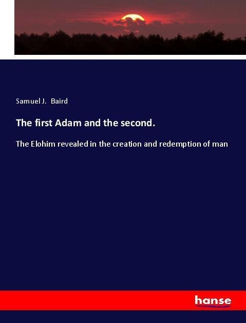 The first Adam and the second.: The Elohim revealed in the creation and redemption of man