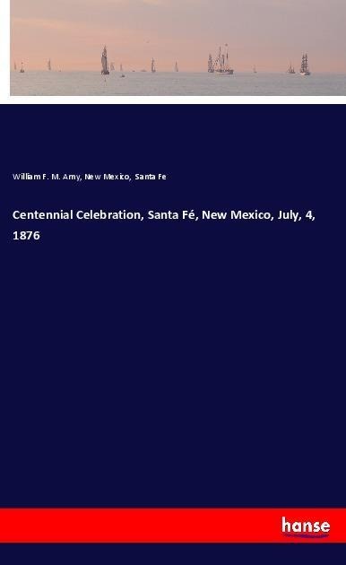 Centennial Celebration, Santa Fé, New Mexico, July, 4, 1876