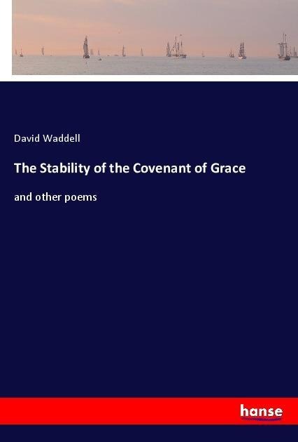 The Stability of the Covenant of Grace: and other poems