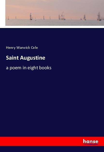 Saint Augustine: a poem in eight books