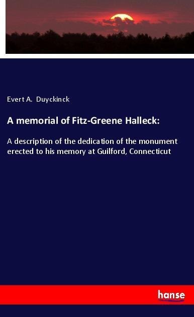 A memorial of Fitz-Greene Halleck:: A description of the dedication of the monument erected to his memory at Guilford, Connecticut