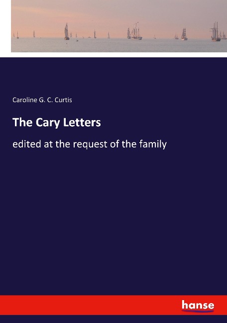 The Cary Letters: edited at the request of the family