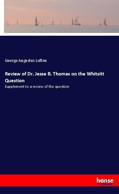 Review of Dr. Jesse B. Thomas on the Whitsitt Question: Supplement to a review of the question