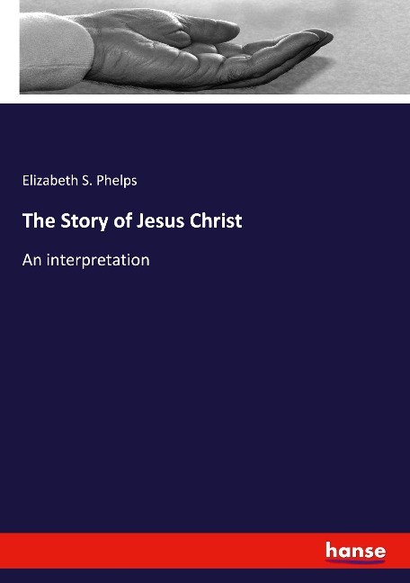 The Story of Jesus Christ: An interpretation