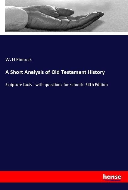 A Short Analysis of Old Testament History: Scripture facts - with questions for schools. Fifth Edition