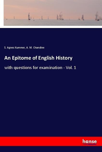 An Epitome of English History: with questions for examination - Vol. 1