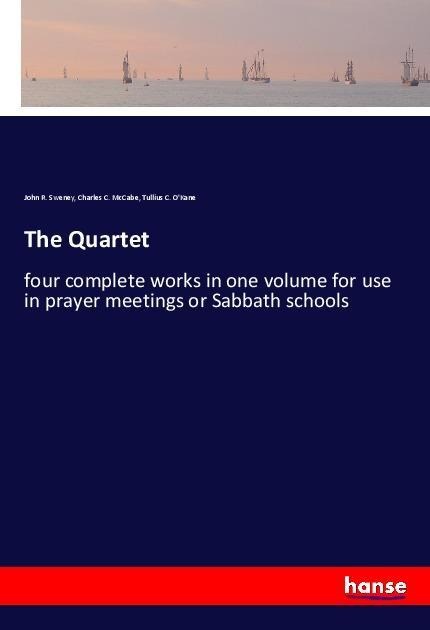 The Quartet: four complete works in one volume for use in prayer meetings or Sabbath schools
