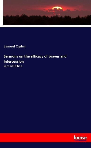 Sermons on the efficacy of prayer and intercession: Second Edition