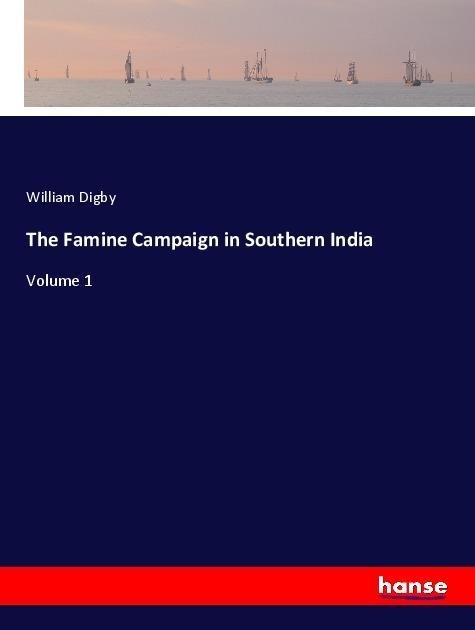 The Famine Campaign in Southern India: Volume 1
