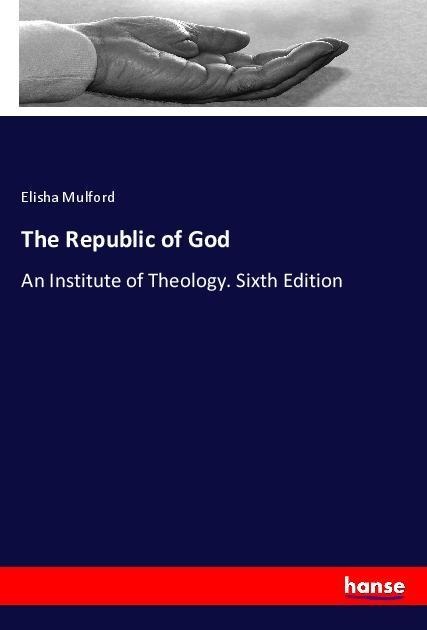 The Republic of God: An Institute of Theology. Sixth Edition