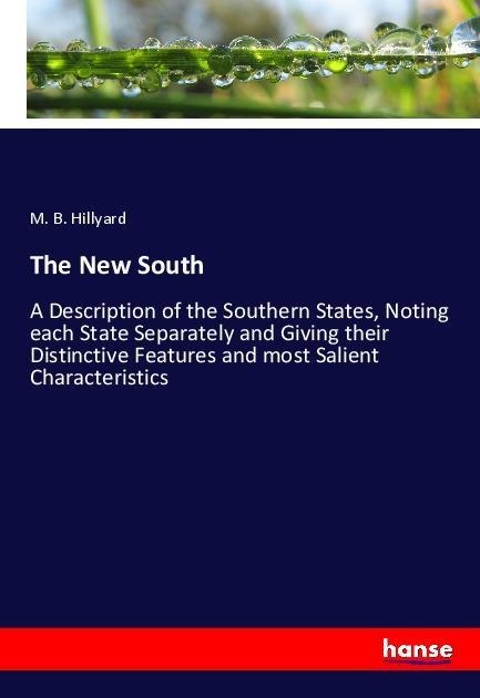 The New South: A Description of the Southern States, Noting each State Separately and Giving their Distinctive Features and most Salient Characteristics