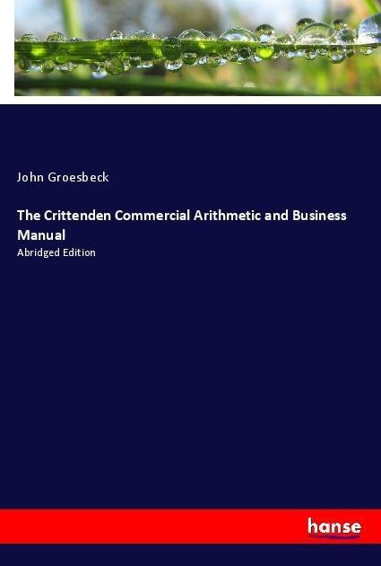 The Crittenden Commercial Arithmetic and Business Manual: Abridged Edition