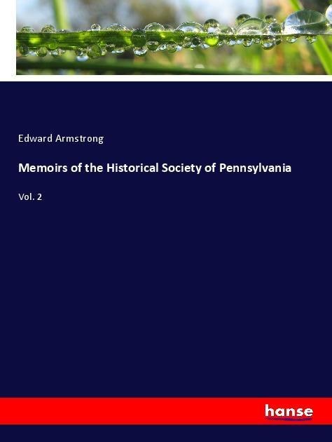 Memoirs of the Historical Society of Pennsylvania: Vol. 2