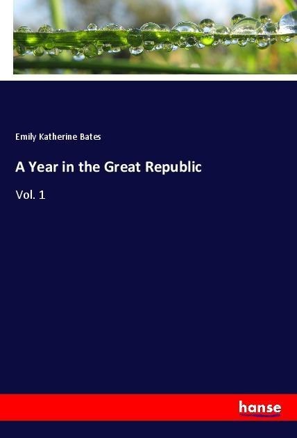 A Year in the Great Republic: Vol. 1