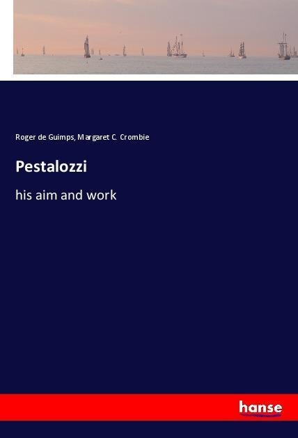 Pestalozzi: his aim and work