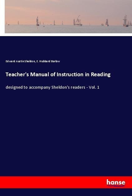 Teachers Manual of Instruction in Reading: designed to accompany Sheldons readers - Vol. 1