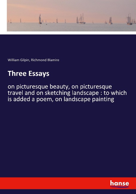 Three Essays: on picturesque beauty, on picturesque travel and on sketching landscape : to which is added a poem, on landscape painting