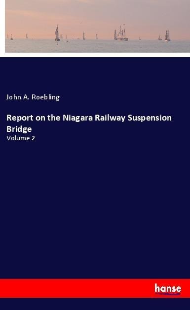 Report on the Niagara Railway Suspension Bridge: Volume 2