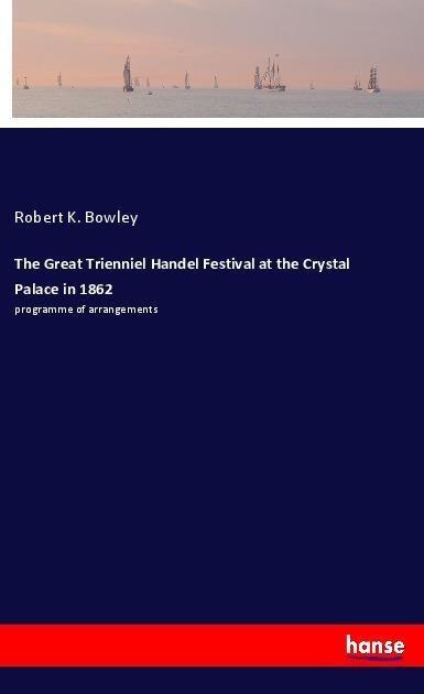 The Great Trienniel Handel Festival at the Crystal Palace in 1862: programme of arrangements