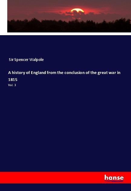 A history of England from the conclusion of the great war in 1815: Vol. 3