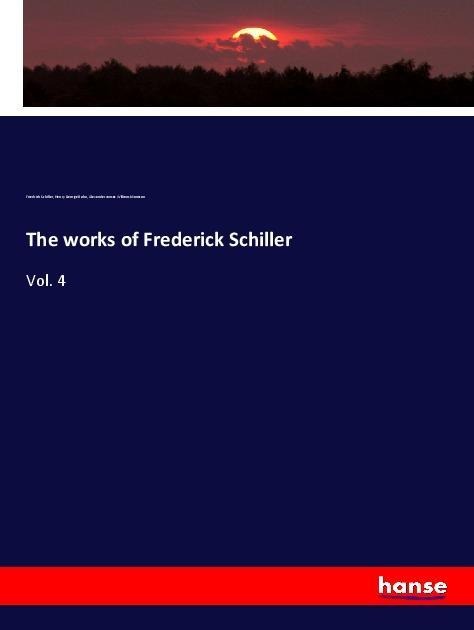 The works of Frederick Schiller: Vol. 4