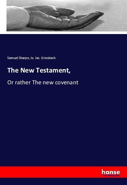 The New Testament,: Or rather The new covenant
