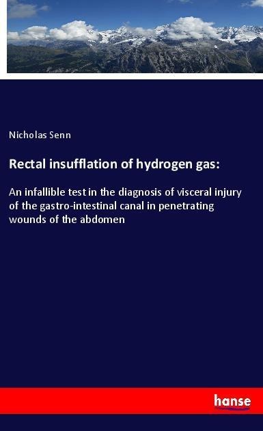 Rectal insufflation of hydrogen gas:: An infallible test in the diagnosis of visceral injury of the gastro-intestinal canal in penetrating wounds of the abdomen