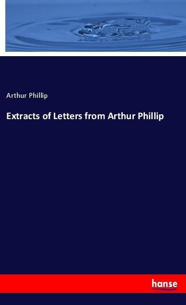 Extracts of Letters from Arthur Phillip