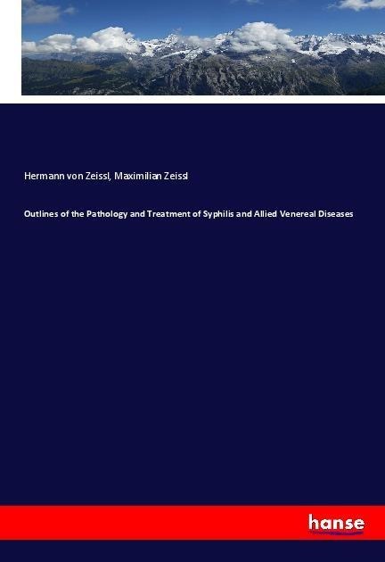 Outlines of the Pathology and Treatment of Syphilis and Allied Venereal Diseases