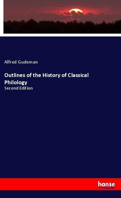 Outlines of the History of Classical Philology: Second Edition
