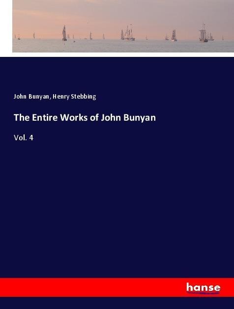 The Entire Works of John Bunyan: Vol. 4