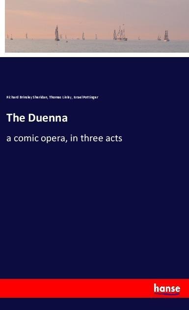 The Duenna: a comic opera, in three acts