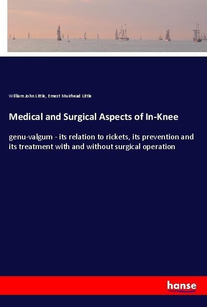 Medical and Surgical Aspects of In-Knee: genu-valgum - its relation to rickets, its prevention and its treatment with and without surgical operation