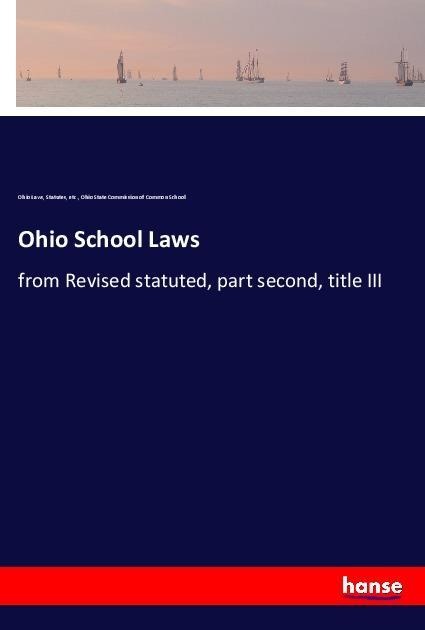 Ohio School Laws: from Revised statuted, part second, title III