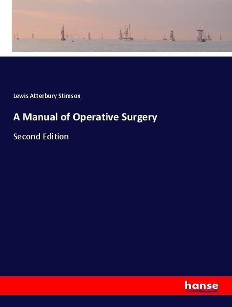 A Manual of Operative Surgery: Second Edition
