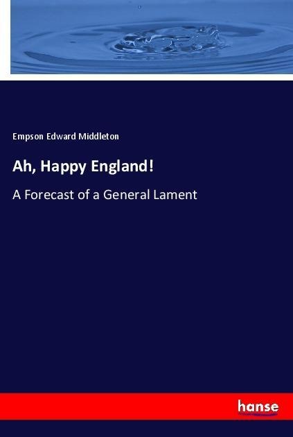 Ah, Happy England!: A Forecast of a General Lament