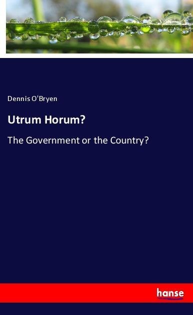 Utrum Horum?: The Government or the Country?