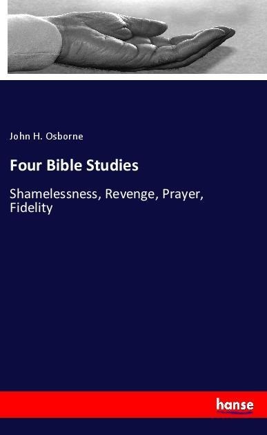 Four Bible Studies: Shamelessness, Revenge, Prayer, Fidelity