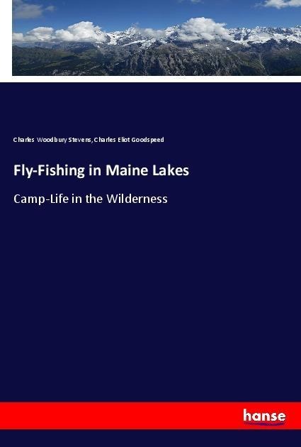 Fly-Fishing in Maine Lakes: Camp-Life in the Wilderness