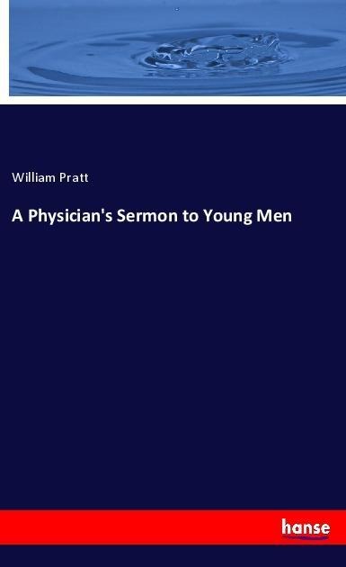 A Physicians Sermon to Young Men