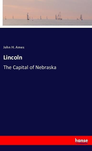 Lincoln: The Capital of Nebraska